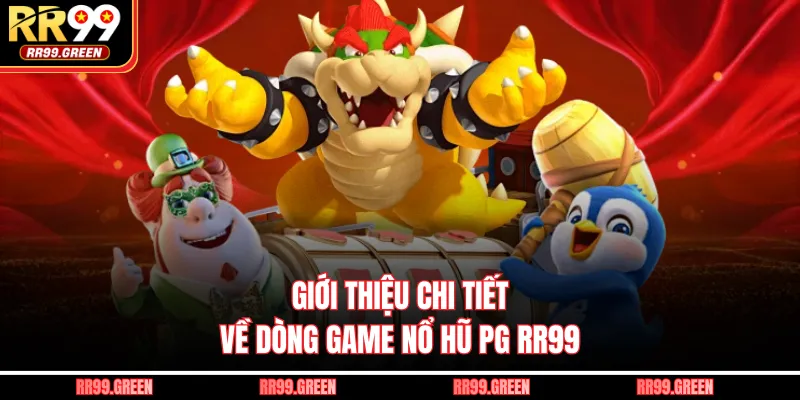 Giới thiệu chi tiết về dòng game nổ hũ PG RR99