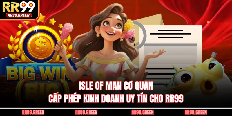 Isle of Man cơ quan cấp phép kinh doanh uy tín cho RR99