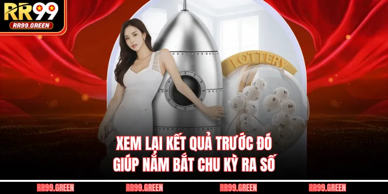 Xem lại kết quả trước đó giúp nắm bắt chu kỳ ra số